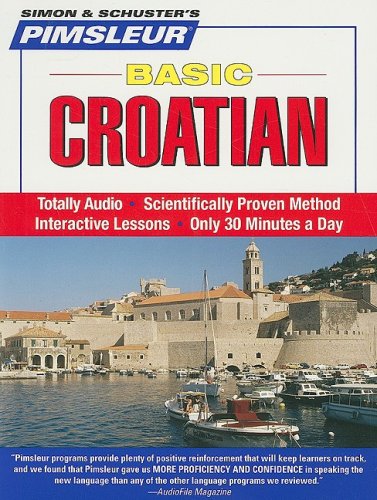Croatian, Basic: Learn to Speak and Understand Croatian with Pimsleur Language Programs (Simon & Schuster's Pimsleur) by Pimsleur