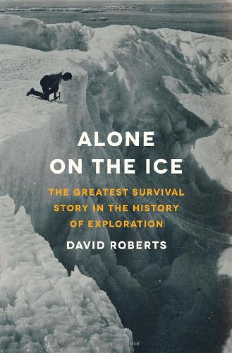 Alone on the Ice: The Greatest Survival Story in the History of Exploration by David Roberts