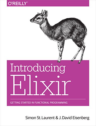 Introducing Elixir: Getting Started in Functional Programming by Simon St. Laurent