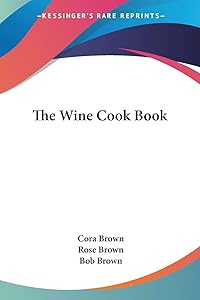 The Wine Cook Book by Cora Brown