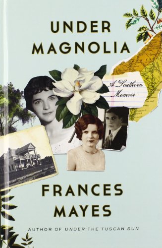 Under Magnolia: A Southern Memoir by Frances Mayes