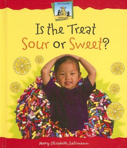 Is the Treat Sour or Sweet? (Antonyms) by Mary Elizabeth Salzmann
