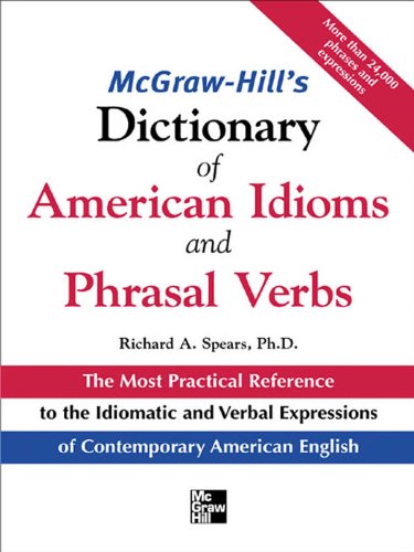 McGraw-Hill's Dictionary of American Idoms and Phrasal Verbs (McGraw-Hill ESL References) by Richard A. Spears