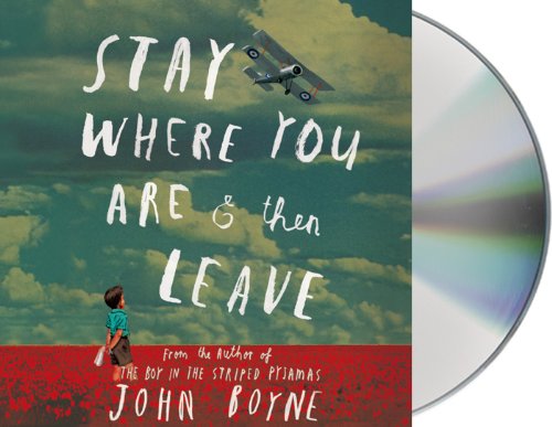 Stay Where You Are And Then Leave by John Boyne