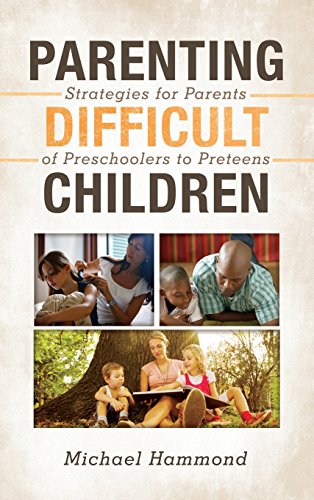 Parenting Difficult Children: Strategies for Parents of Preschoolers to Preteens by Michael Hammond