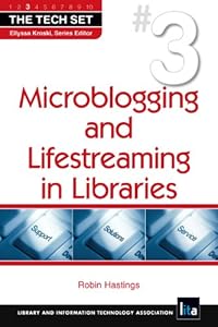 Microblogging and Lifestreaming in Libraries (The Tech SetÃ‚Â®)