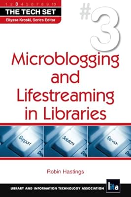 Microblogging and Lifestreaming in Libraries (The Tech SetÃ‚Â®)