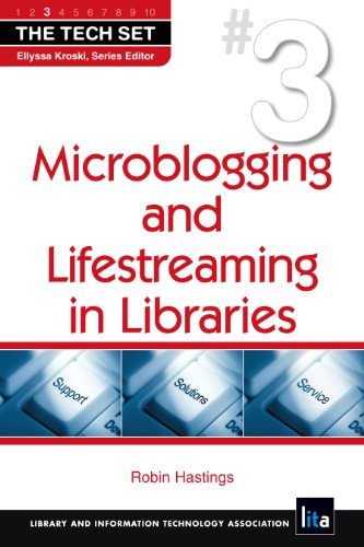 Microblogging and Lifestreaming in Libraries (The Tech SetÃ‚Â®) by Robin Hastings