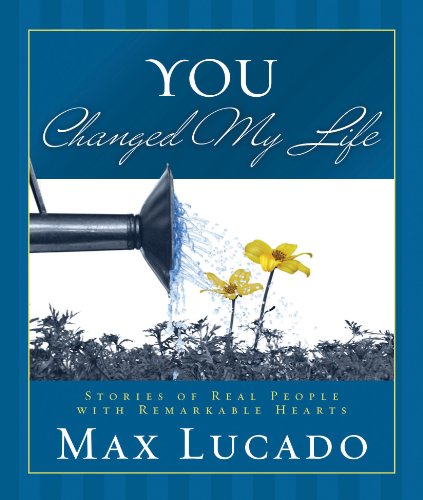 You Changed My Life by Max Lucado