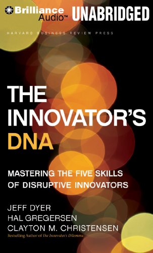 The Innovator's DNA: Mastering the Five Skills of Disruptive Innovators by Clayton M. Christensen