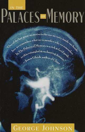 In the Palaces of Memory: How We Build the Worlds Inside Our Heads by George Johnson