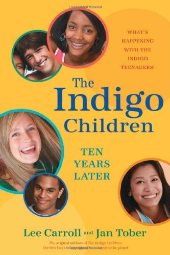 The Indigo Children Ten Years Later: What's Happening with the Indigo Teenagers! by Lee Carroll