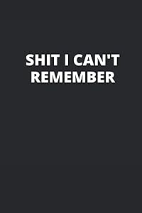 Shit I Can't Remember: Alphabetized Internet Address Password Log For Men And Women by Julianna Cholette Coings