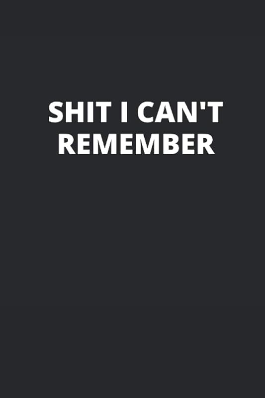 Shit I Can't Remember: Alphabetized Internet Address Password Log For Men And Women by Julianna Cholette Coings