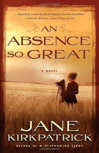 An Absence So Great: A Novel by Jane Kirkpatrick
