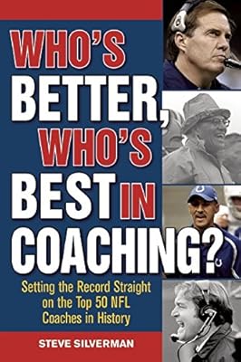 Who's Better, Who's Best in Coaching?: Setting the Record Straight on the Top 50 NFL Coaches in History