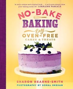 No-Bake Baking: Easy Oven-Free Cakes &amp; Treats by Sharon Hearne-Smith