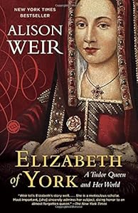 Elizabeth of York: A Tudor Queen and Her World
