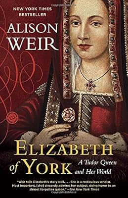 Elizabeth of York: A Tudor Queen and Her World