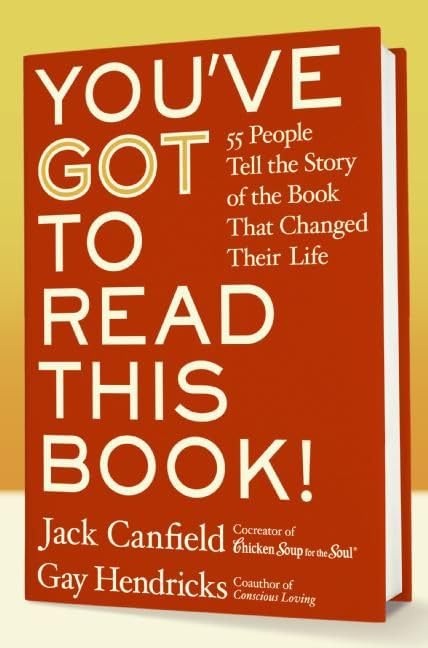 You've GOT to Read This Book!: 55 People Tell the Story of the Book That Changed Their Life by Jack Canfield