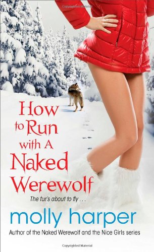 How to Run with a Naked Werewolf by Molly Harper