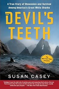 The Devil's Teeth: A True Story of Obsession and Survival Among America's Great White Sharks by by Susan Casey