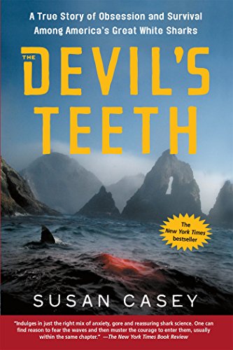 The Devil's Teeth: A True Story of Obsession and Survival Among America's Great White Sharks by by Susan Casey