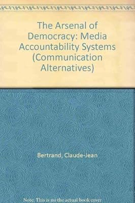 An Arsenal for Democracy: Media Accountability Systems (Hampton Press Communication Series. Communication Alternatives)