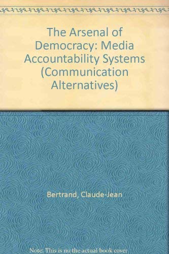 An Arsenal for Democracy: Media Accountability Systems (Hampton Press Communication Series. Communication Alternatives) by Claude-Jean Bertrand