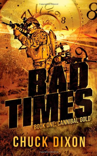 Bad Times: Book One: Cannibal Gold by Chuck Dixon