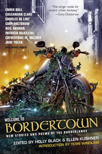 Welcome to Bordertown: New Stories and Poems of the Borderlands by Holly Black
