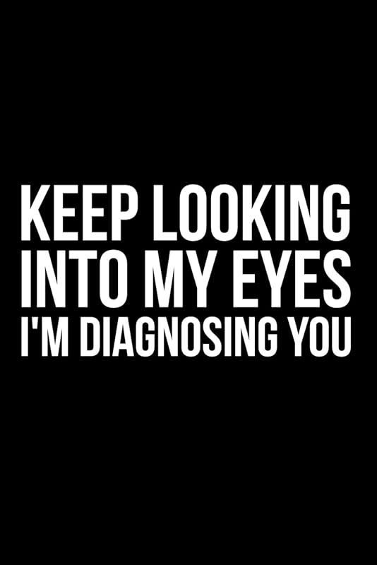 Keep Looking Into My Eyes I'm Diagnosing You by James Anderson