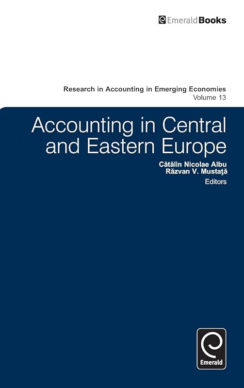 Accounting in Central and Eastern Europe (Research in Accounting in Emerging Economies, 13) by Dr C?t?lin Albu