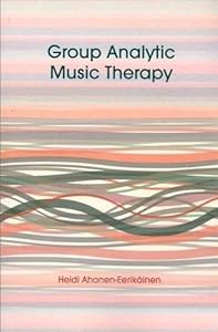 Group Analytic Music Therapy by Heidi Ahonen-Eerikäinen