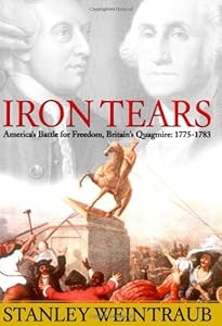 Iron Tears: America's Battle for Freedom, Britain's Quagmire: 1775-1783