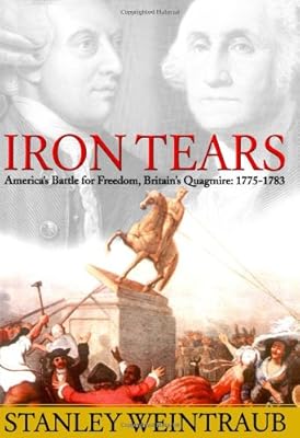 Iron Tears: America's Battle for Freedom, Britain's Quagmire: 1775-1783