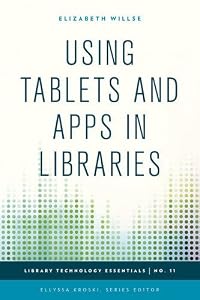 Using Tablets and Apps in Libraries by Elizabeth Willse
