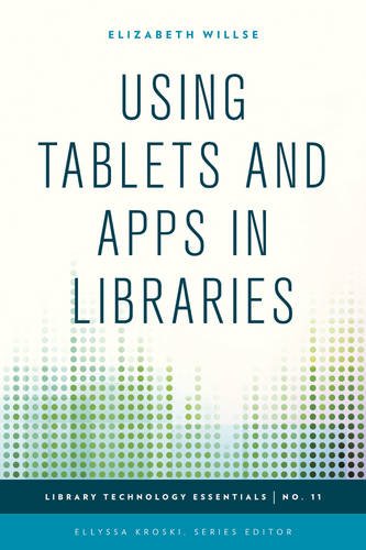 Using Tablets and Apps in Libraries by Elizabeth Willse