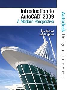 Introduction to AutoCAD 2009: A Modern Perspective by Dr Paul Richard
