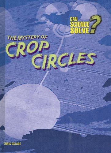 The Mystery of Crop Circles (Can Science Solve?) by Chris Oxlade