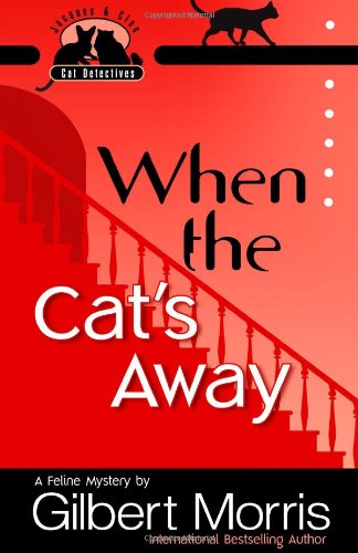 When the Cat's Away (Jacques and Cleo, Cat Detectives, No. 3) by Gilbert Morris
