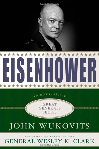 Eisenhower: A Biography (Great Generals) by Wesley K. Clark