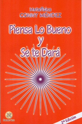 Piensa lo bueno y se te dara (Spanish Edition) (Coleccion Metafisica Conny Mendez) by Conny Mendez