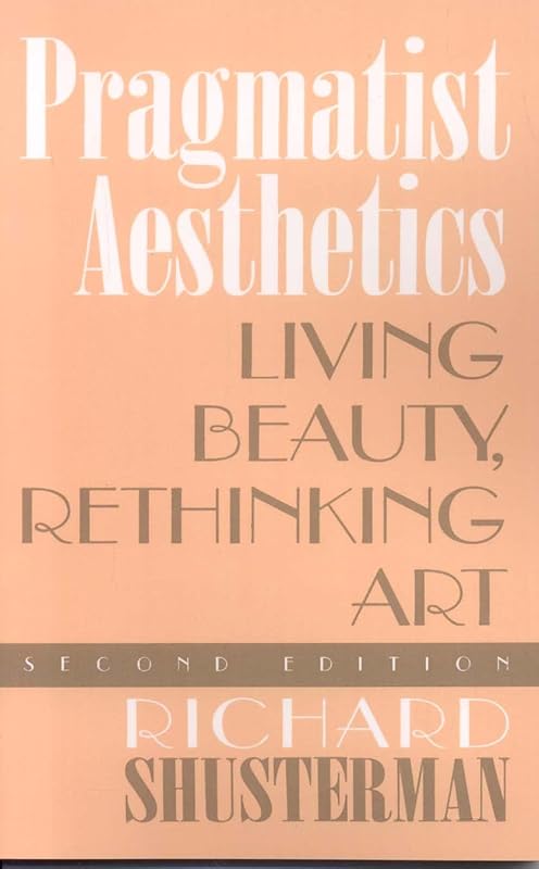 Pragmatist Aesthetics by Richard Shusterman