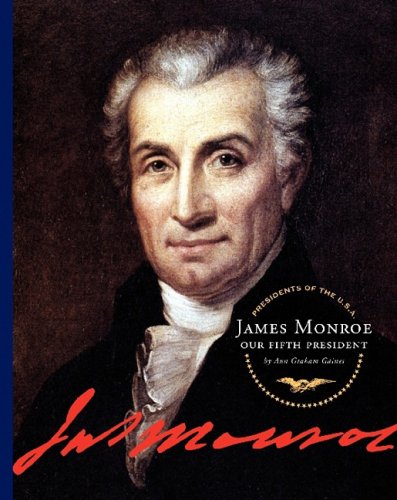 James Monroe: Our Fifth President by Ann Gaines