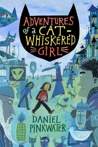 Adventures of a Cat-Whiskered Girl by Daniel Pinkwater