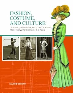 Fashion, Costume, and Culture: Clothing, Headwear, Body Decorations, and Footwear Through the Ages, 6 Volume Set