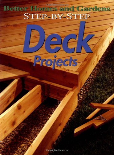 Step-by-Step Deck Projects (Better Homes & Gardens Step-By-Step) by Better Homes and Gardens Books