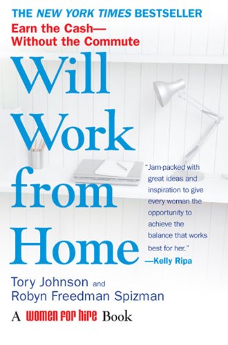 Will Work from Home: Earn the Cash--Without the Commute by Tory Johnson