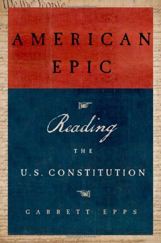 American Epic: Reading the U.S. Constitution by Garrett Epps
